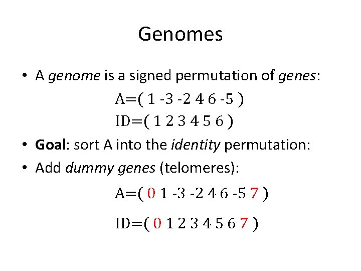 Genomes • A genome is a signed permutation of genes: A=( 1 -3 -2
