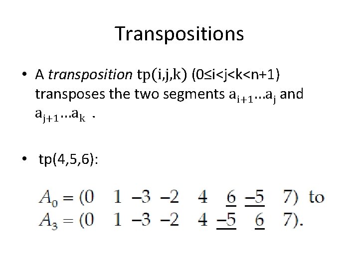 Transpositions • A transposition tp(i, j, k) (0≤i<j<k<n+1) transposes the two segments ai+1…aj and