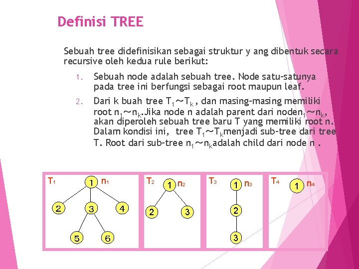 Definisi TREE Sebuah tree didefinisikan sebagai struktur y ang dibentuk secara recursive oleh kedua