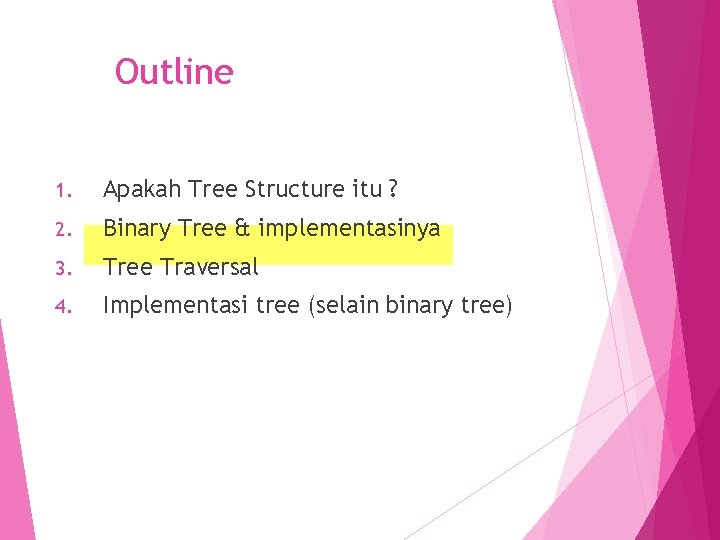 Outline 1. Apakah Tree Structure itu ? 2. Binary Tree & implementasinya 3. Tree