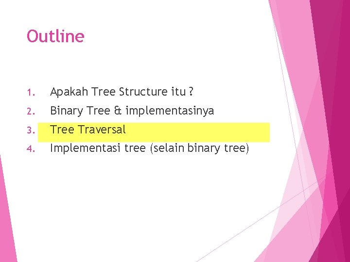 Outline 1. Apakah Tree Structure itu ? 2. Binary Tree & implementasinya 3. Tree