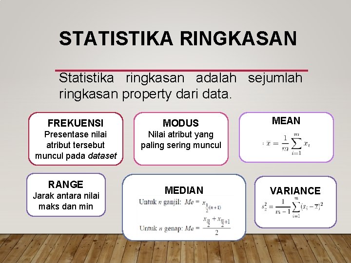 STATISTIKA RINGKASAN Statistika ringkasan adalah sejumlah ringkasan property dari data. FREKUENSI MODUS Presentase nilai