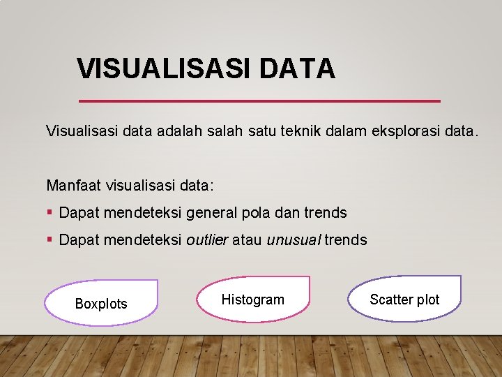 VISUALISASI DATA Visualisasi data adalah satu teknik dalam eksplorasi data. Manfaat visualisasi data: §