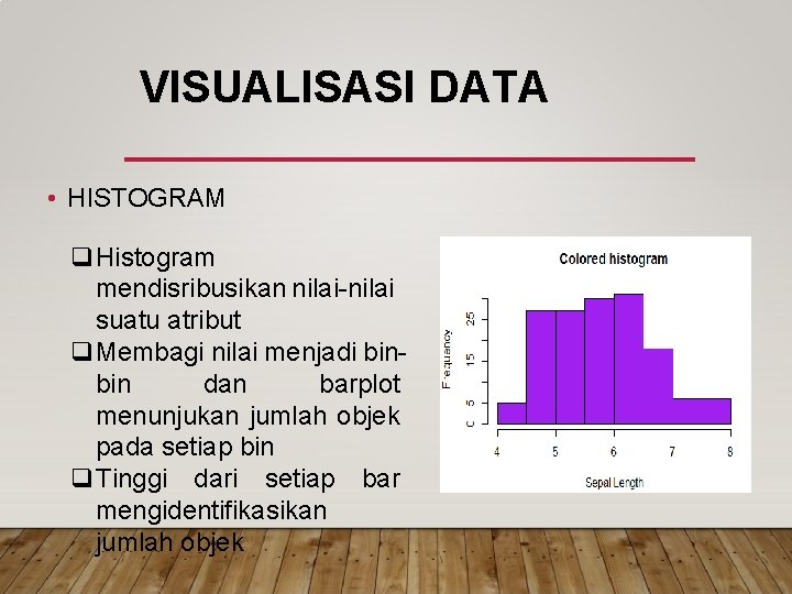 VISUALISASI DATA • HISTOGRAM q. Histogram mendisribusikan nilai-nilai suatu atribut q. Membagi nilai menjadi