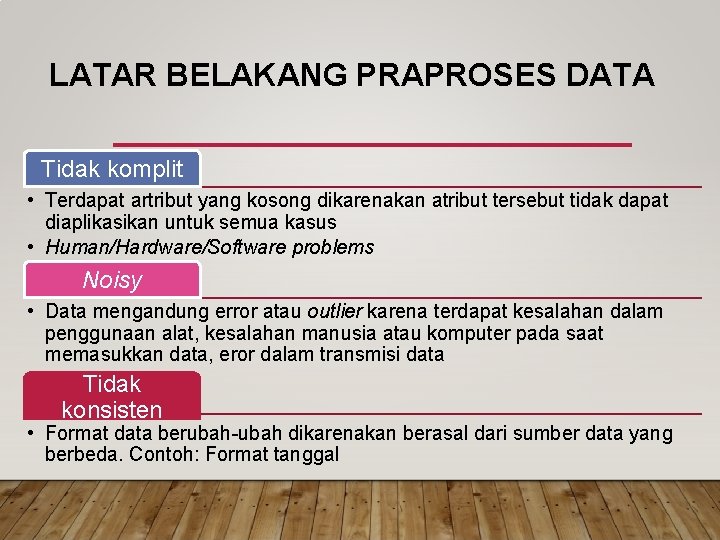 LATAR BELAKANG PRAPROSES DATA Tidak komplit • Terdapat artribut yang kosong dikarenakan atribut tersebut