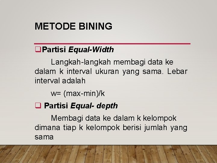 METODE BINING q. Partisi Equal-Width Langkah-langkah membagi data ke dalam k interval ukuran yang