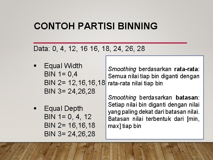 CONTOH PARTISI BINNING Data: 0, 4, 12, 16 16, 18, 24, 26, 28 §