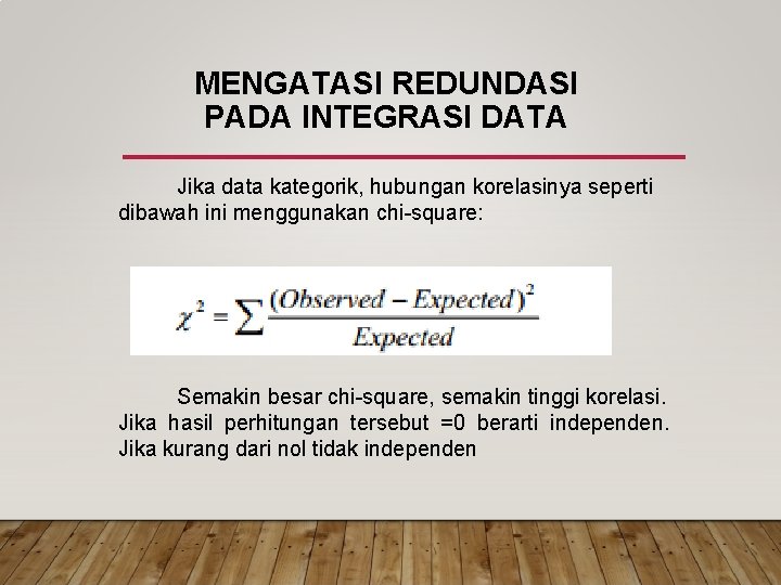 MENGATASI REDUNDASI PADA INTEGRASI DATA Jika data kategorik, hubungan korelasinya seperti dibawah ini menggunakan