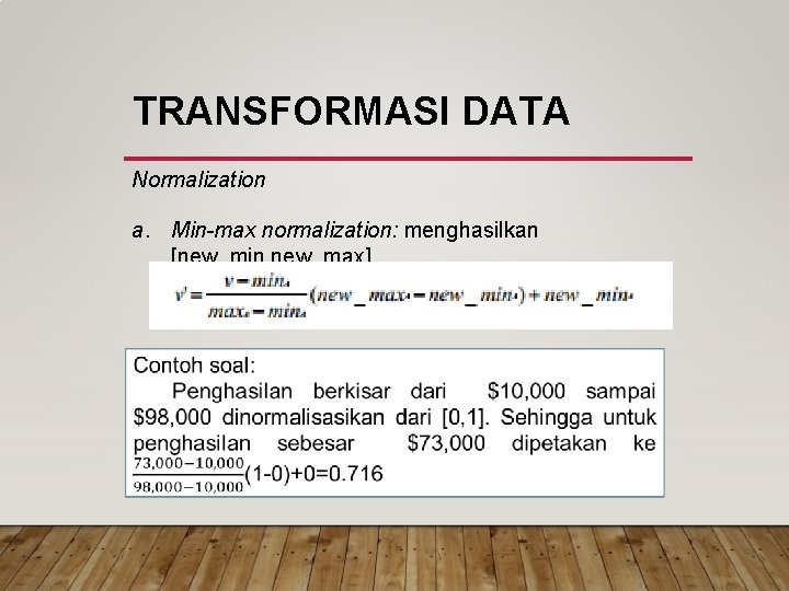 TRANSFORMASI DATA Normalization a. Min-max normalization: menghasilkan [new_min, new_max] 