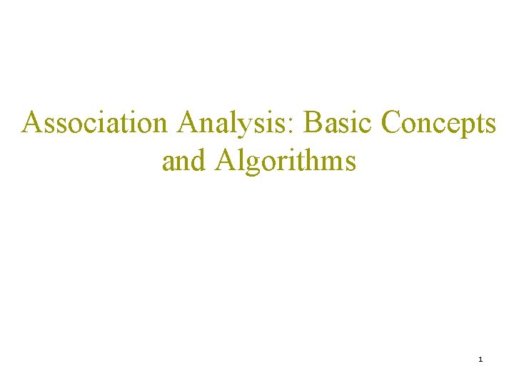 Association Analysis: Basic Concepts and Algorithms 1 