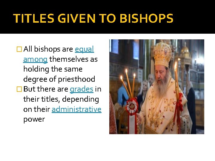 TITLES GIVEN TO BISHOPS � All bishops are equal among themselves as holding the