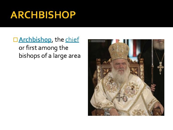 ARCHBISHOP � Archbishop, the chief or first among the bishops of a large area