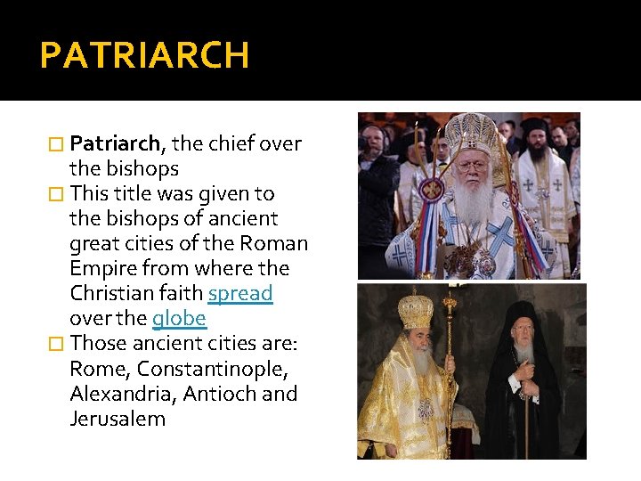 PATRIARCH � Patriarch, the chief over the bishops � This title was given to