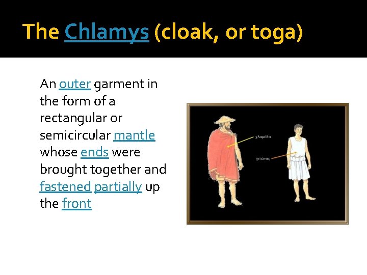 The Chlamys (cloak, or toga) An outer garment in the form of a rectangular
