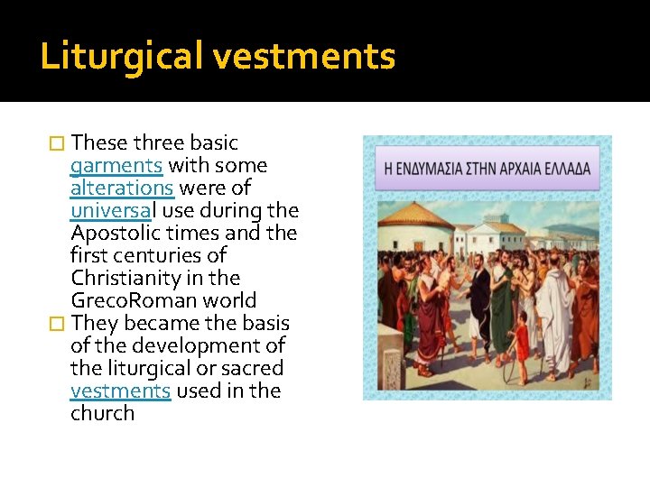 Liturgical vestments � These three basic garments with some alterations were of universal use