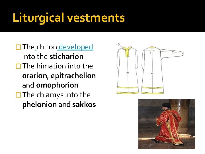 Liturgical vestments � The chiton developed into the sticharion � The himation into the