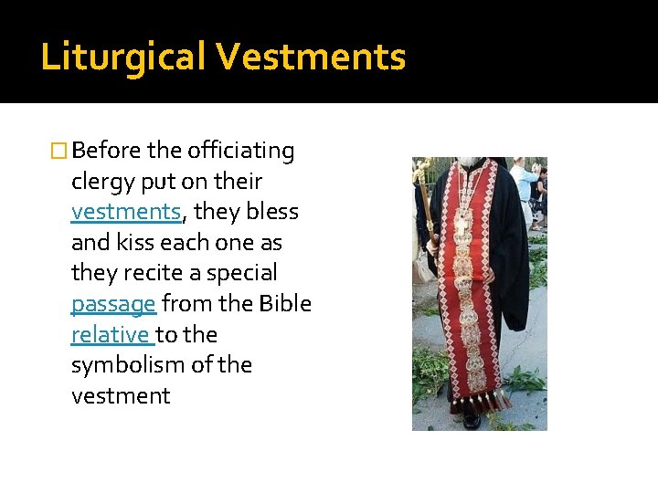 Liturgical Vestments � Before the officiating clergy put on their vestments, they bless and