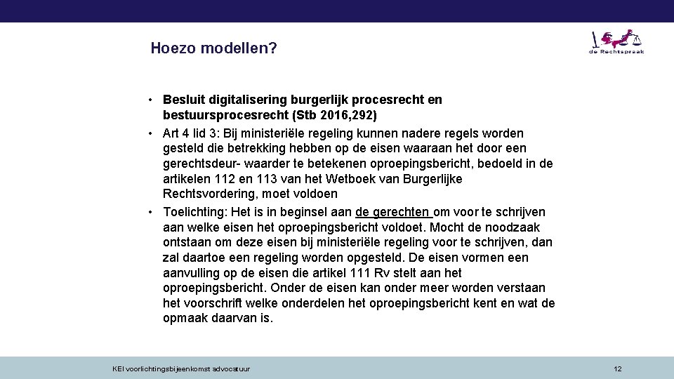 Hoezo modellen? • Besluit digitalisering burgerlijk procesrecht en bestuursprocesrecht (Stb 2016, 292) • Art