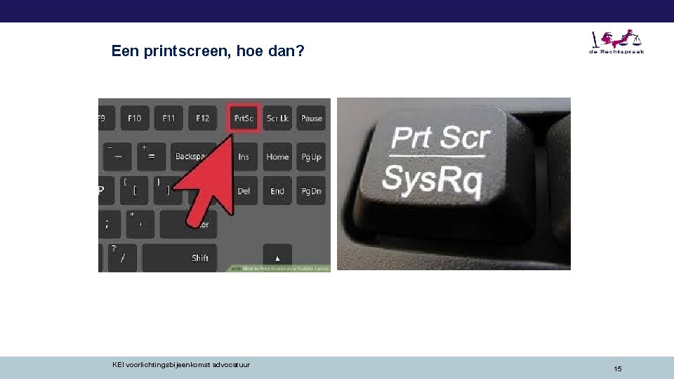 Een printscreen, hoe dan? KEI voorlichtingsbijeenkomst advocatuur 15 