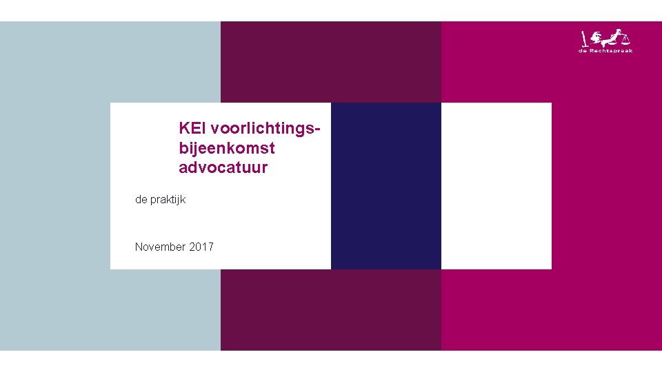 KEI voorlichtingsbijeenkomst advocatuur de praktijk November 2017 