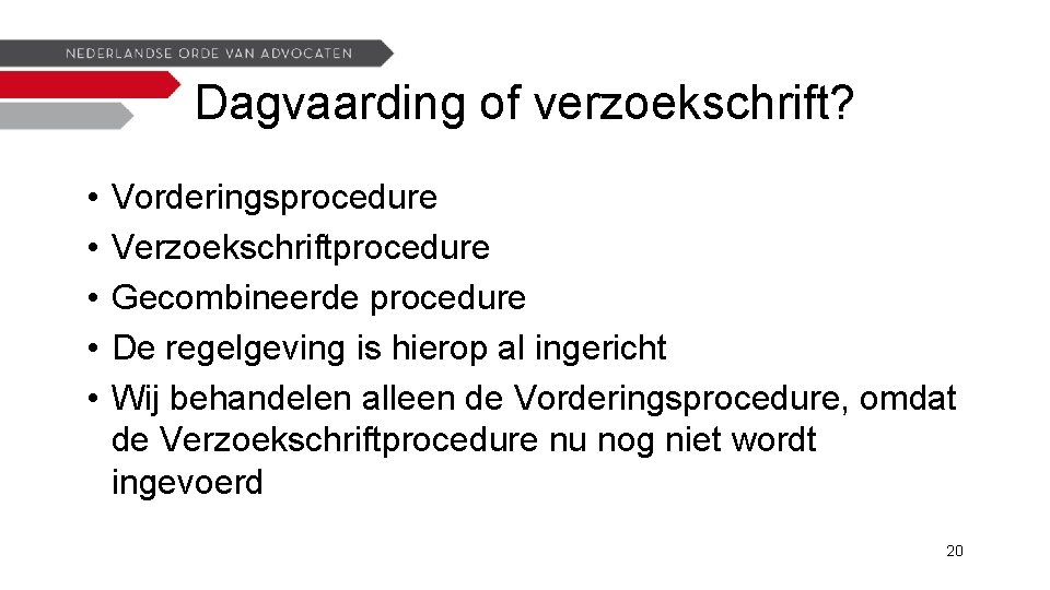 Dagvaarding of verzoekschrift? • • • Vorderingsprocedure Verzoekschriftprocedure Gecombineerde procedure De regelgeving is hierop