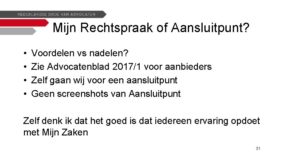 Mijn Rechtspraak of Aansluitpunt? • • Voordelen vs nadelen? Zie Advocatenblad 2017/1 voor aanbieders