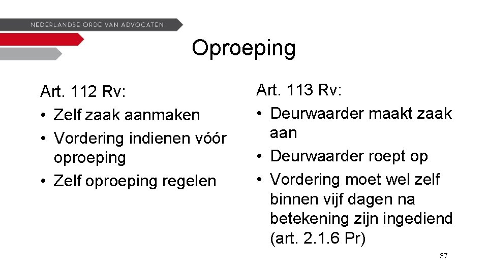 Oproeping Art. 112 Rv: • Zelf zaak aanmaken • Vordering indienen vóór oproeping •