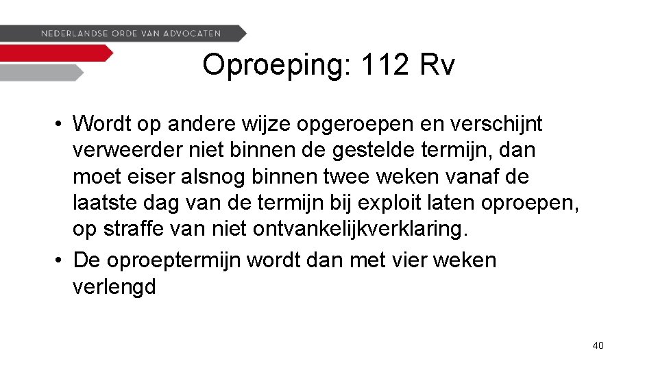 Oproeping: 112 Rv • Wordt op andere wijze opgeroepen en verschijnt verweerder niet binnen