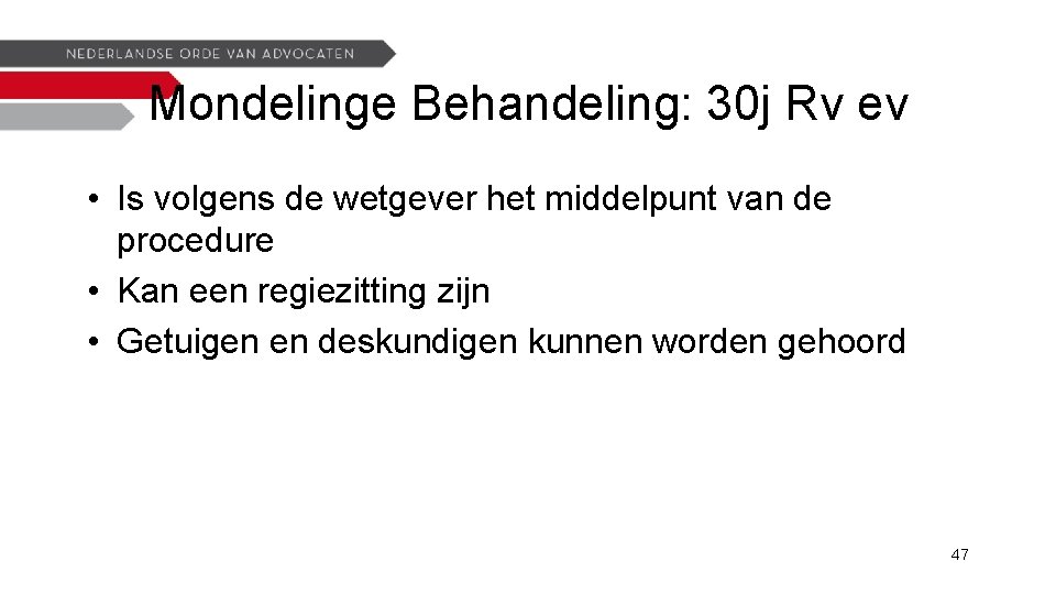 Mondelinge Behandeling: 30 j Rv ev • Is volgens de wetgever het middelpunt van