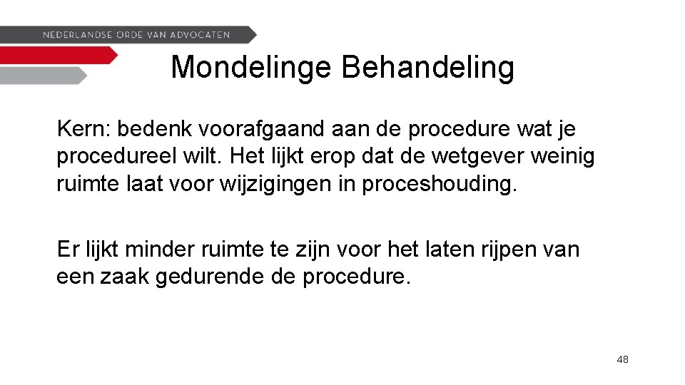 Mondelinge Behandeling Kern: bedenk voorafgaand aan de procedure wat je procedureel wilt. Het lijkt