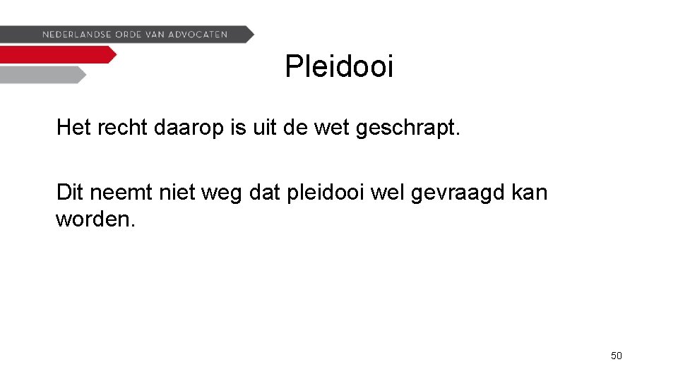 Pleidooi Het recht daarop is uit de wet geschrapt. Dit neemt niet weg dat