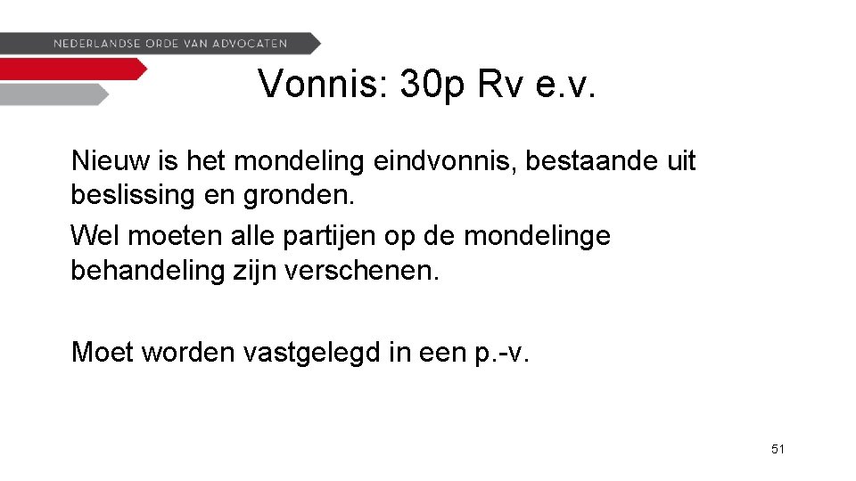 Vonnis: 30 p Rv e. v. Nieuw is het mondeling eindvonnis, bestaande uit beslissing