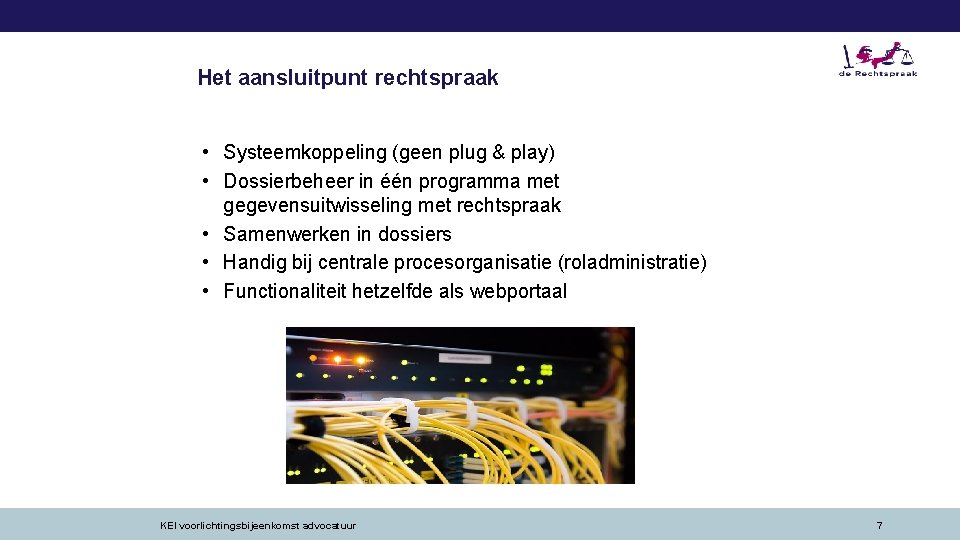 Het aansluitpunt rechtspraak • Systeemkoppeling (geen plug & play) • Dossierbeheer in één programma