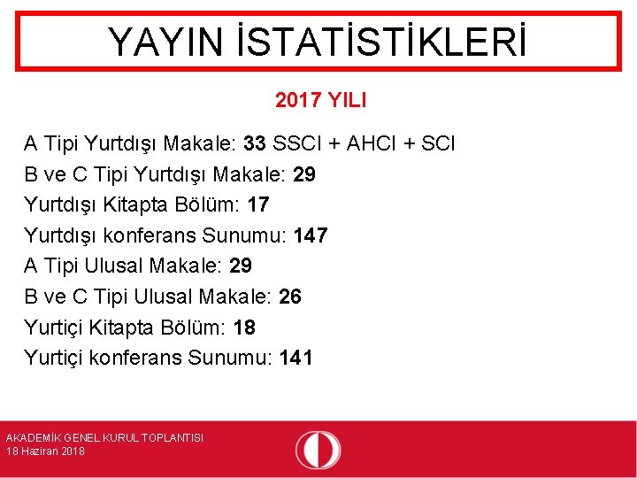 YAYIN İSTATİSTİKLERİ 2017 YILI A Tipi Yurtdışı Makale: 33 SSCI + AHCI + SCI