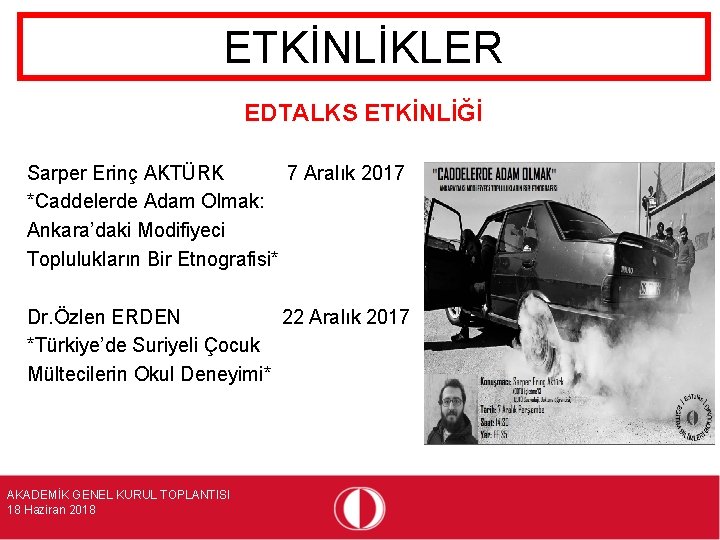 ETKİNLİKLER EDTALKS ETKİNLİĞİ Sarper Erinç AKTÜRK 7 Aralık 2017 *Caddelerde Adam Olmak: Ankara’daki Modifiyeci