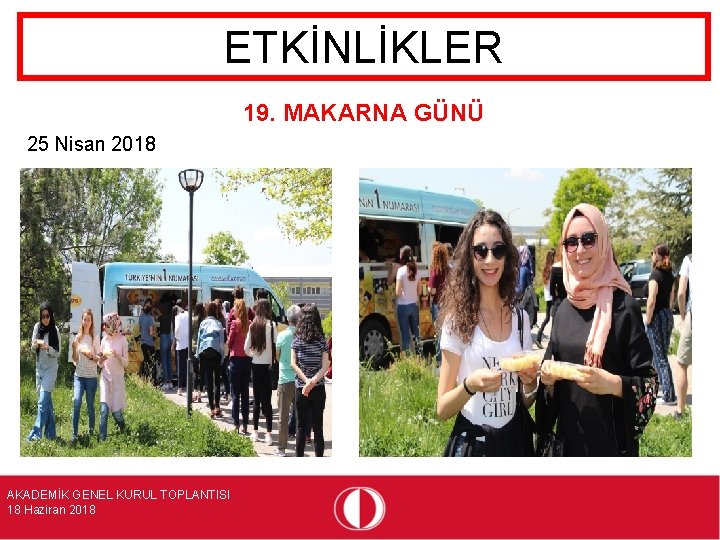 ETKİNLİKLER 19. MAKARNA GÜNÜ 25 Nisan 2018 AKADEMİK GENEL KURUL TOPLANTISI 18 Haziran 2018