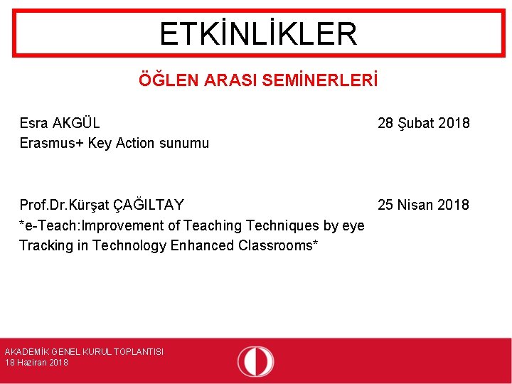 ETKİNLİKLER ÖĞLEN ARASI SEMİNERLERİ Esra AKGÜL Erasmus+ Key Action sunumu 28 Şubat 2018 Prof.