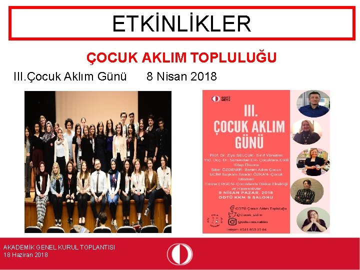 ETKİNLİKLER ÇOCUK AKLIM TOPLULUĞU III. Çocuk Aklım Günü AKADEMİK GENEL KURUL TOPLANTISI 18 Haziran