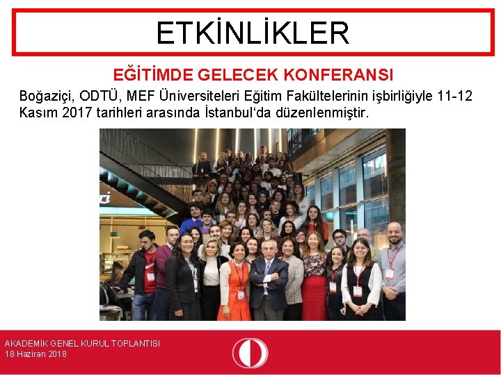 ETKİNLİKLER EĞİTİMDE GELECEK KONFERANSI Boğaziçi, ODTÜ, MEF Üniversiteleri Eğitim Fakültelerinin işbirliğiyle 11 -12 Kasım