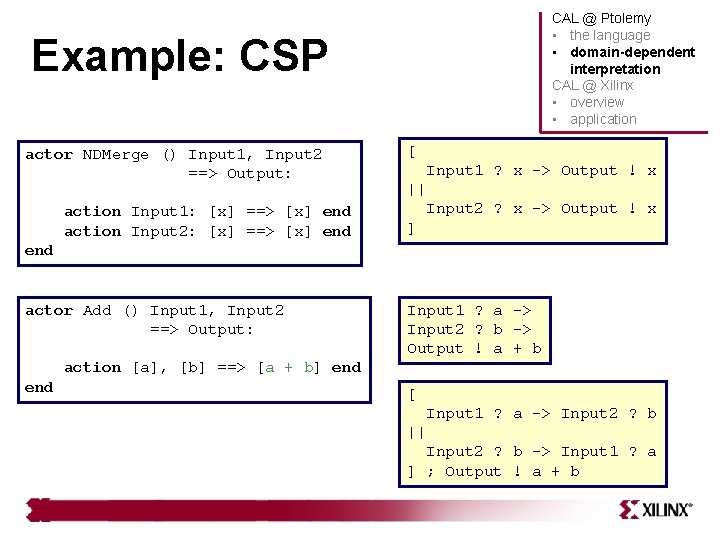 CAL @ Ptolemy • the language • domain-dependent interpretation CAL @ Xilinx • overview CAL @ Ptolemy • the language • domain-dependent interpretation CAL @ Xilinx • overview