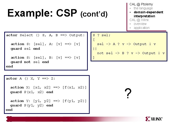 Example: CSP (cont’d) actor Select () S, A, B ==> Output: action S: [sel],