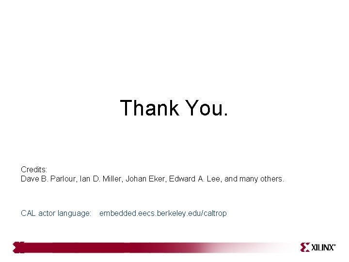 Thank You. Credits: Dave B. Parlour, Ian D. Miller, Johan Eker, Edward A. Lee, Thank You. Credits: Dave B. Parlour, Ian D. Miller, Johan Eker, Edward A. Lee,