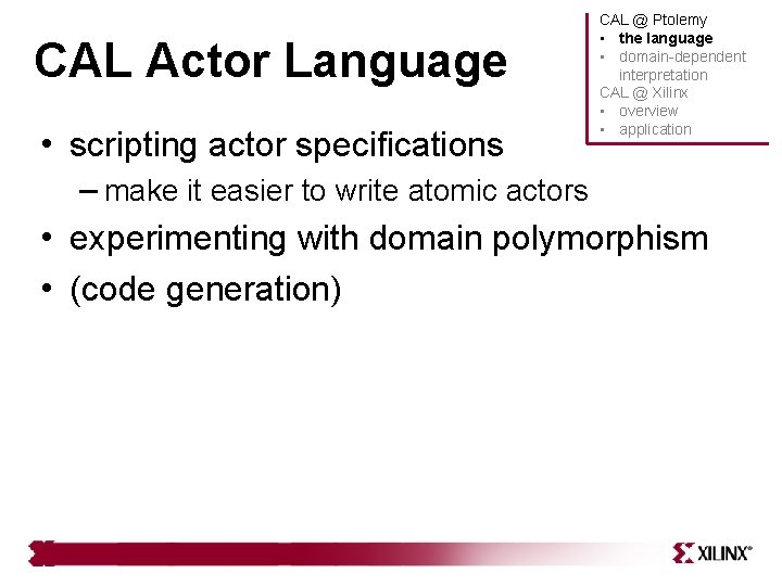 CAL Actor Language • scripting actor specifications CAL @ Ptolemy • the language • CAL Actor Language • scripting actor specifications CAL @ Ptolemy • the language •
