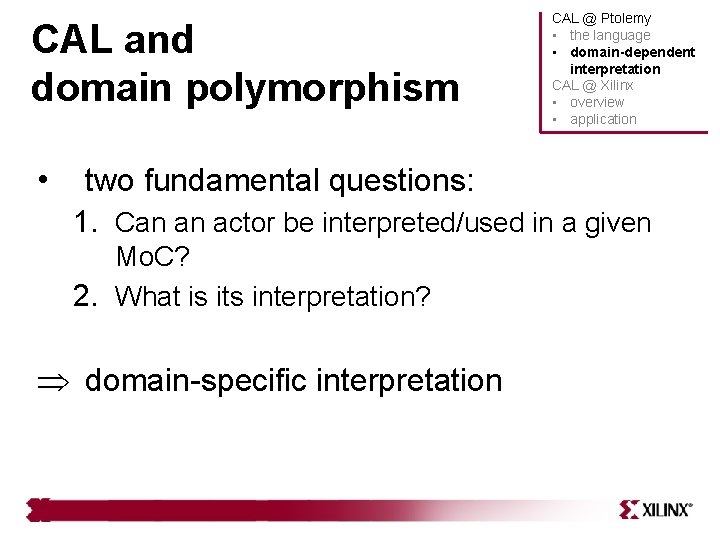 CAL and domain polymorphism • CAL @ Ptolemy • the language • domain-dependent interpretation CAL and domain polymorphism • CAL @ Ptolemy • the language • domain-dependent interpretation