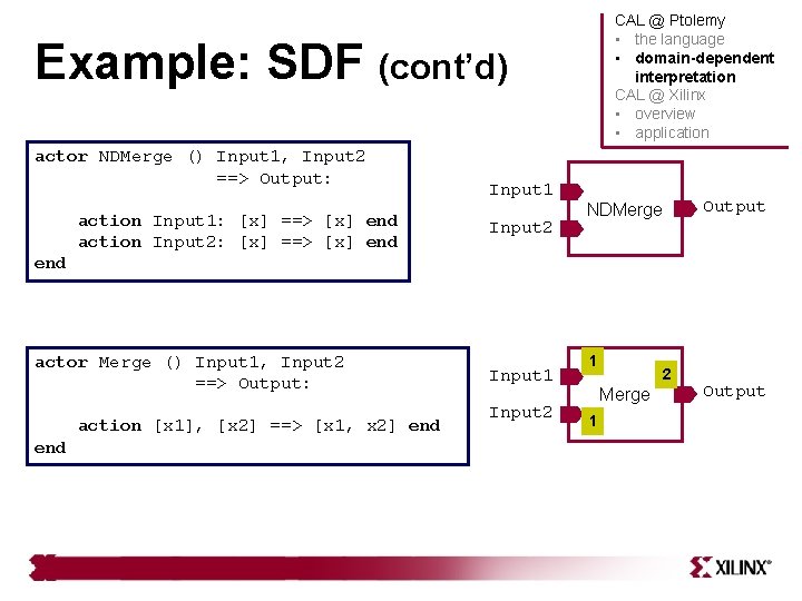 CAL @ Ptolemy • the language • domain-dependent interpretation CAL @ Xilinx • overview CAL @ Ptolemy • the language • domain-dependent interpretation CAL @ Xilinx • overview