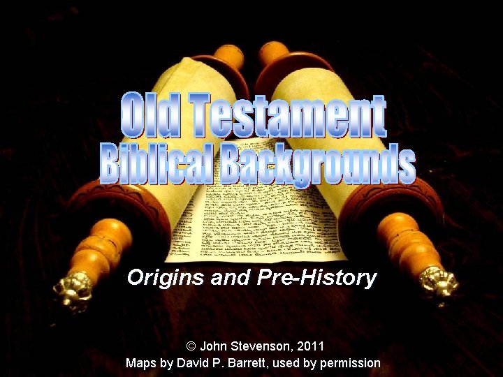 Origins and Pre-History © John Stevenson, 2011 Maps by David P. Barrett, used by