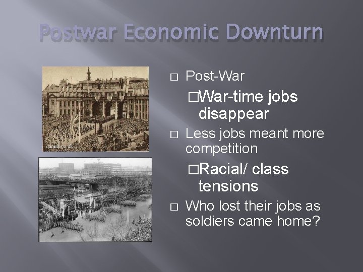 Postwar Economic Downturn � Post-War �War-time jobs disappear � Less jobs meant more competition