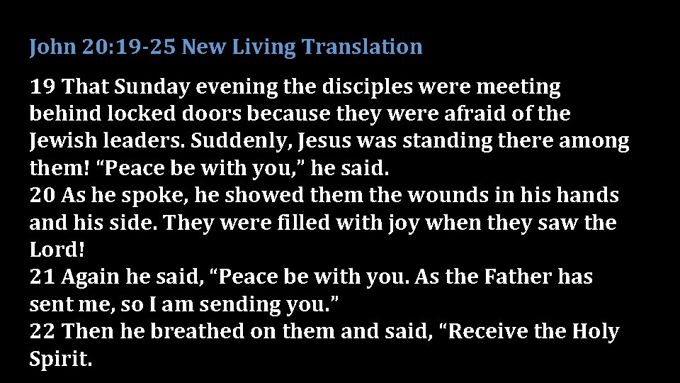 John 20: 19 -25 New Living Translation 19 That Sunday evening the disciples were