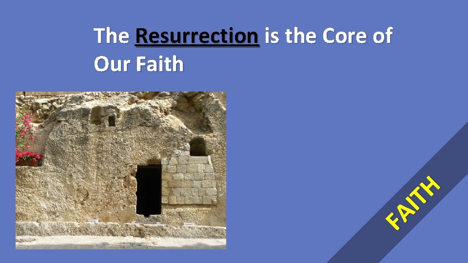 FA IT H The Resurrection is the Core of Our Faith 