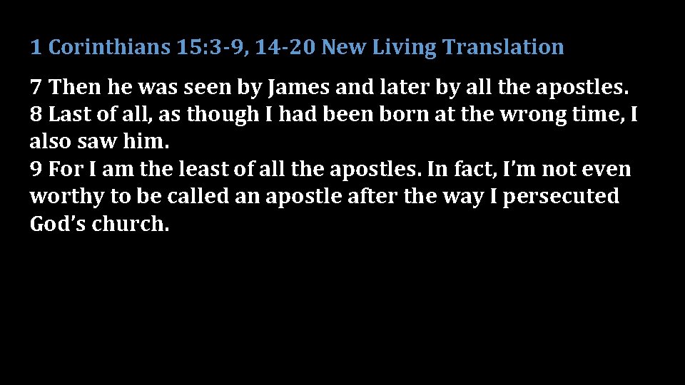 1 Corinthians 15: 3 -9, 14 -20 New Living Translation 7 Then he was